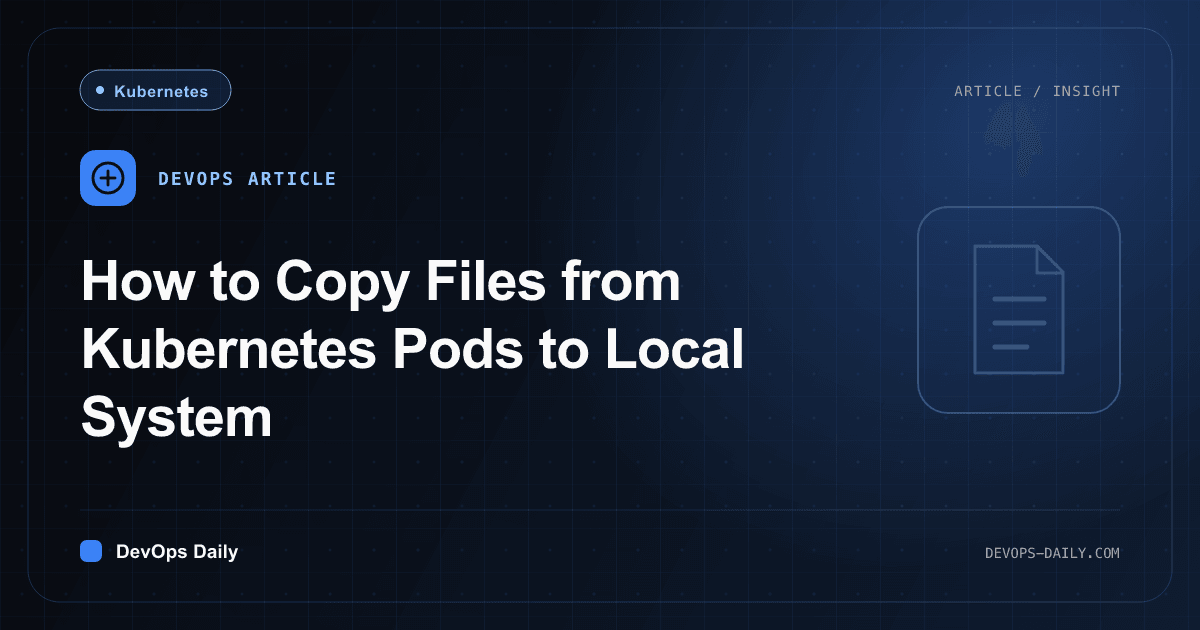 How to Copy Files from Kubernetes Pods to Local System
