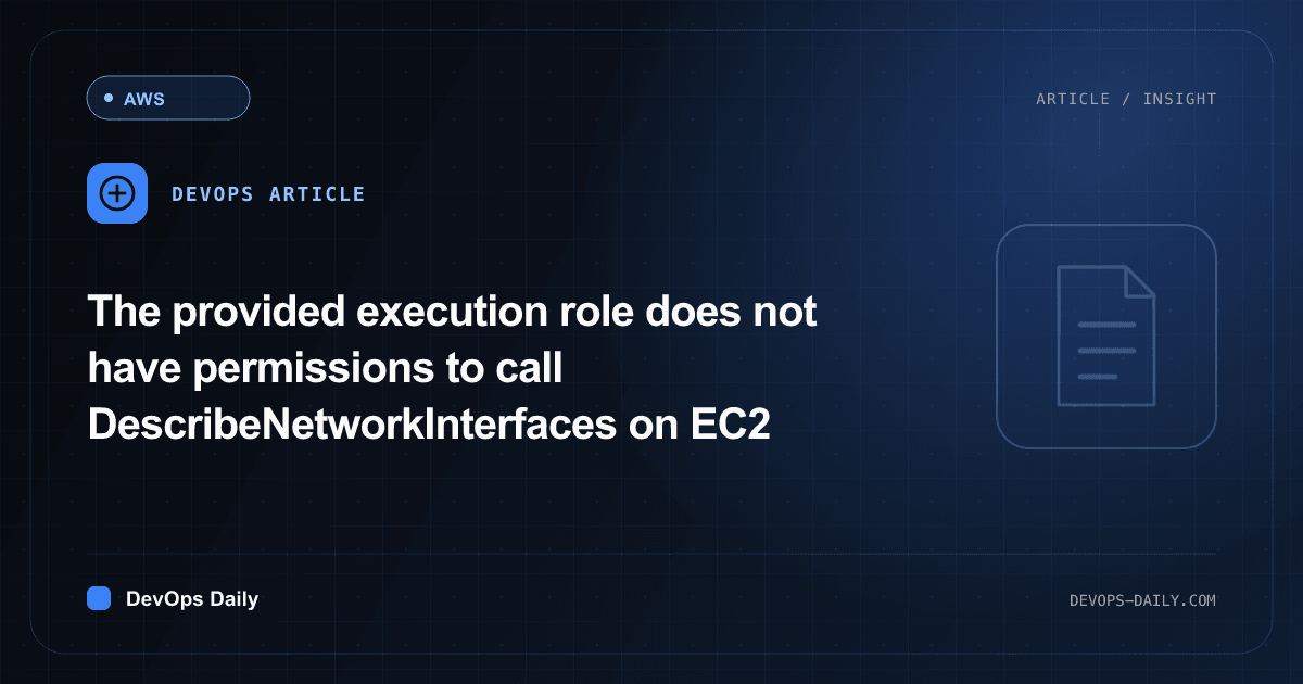 The provided execution role does not have permissions to call DescribeNetworkInterfaces on EC2